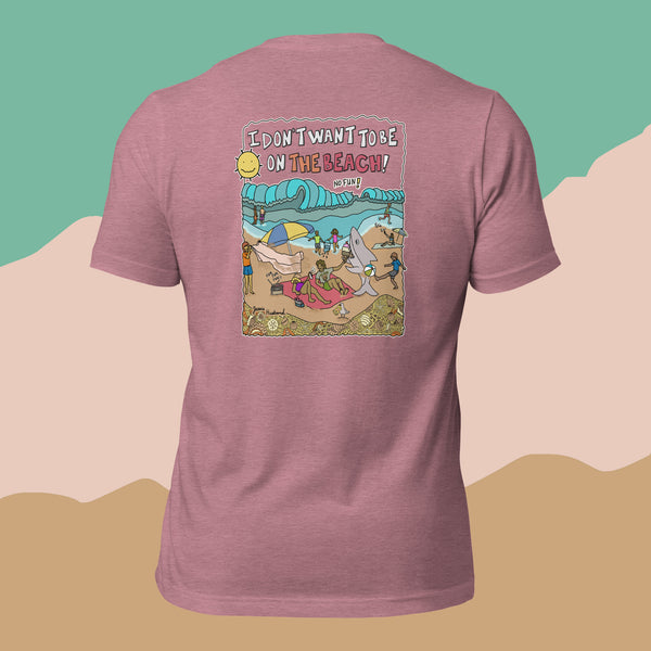 I Don't Want To Be On The Beach T-Shirt