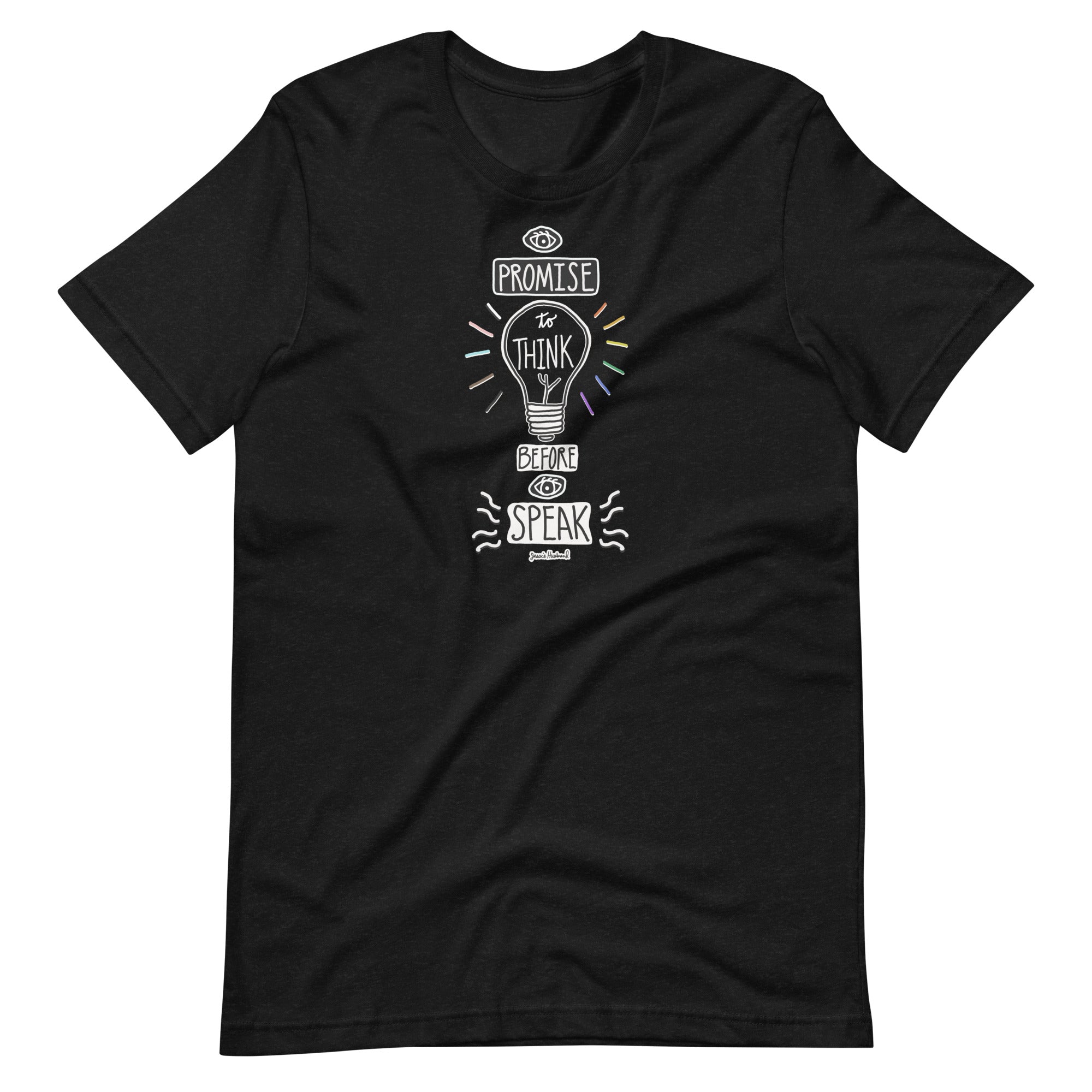 I Promise to Think before I Speak T-Shirt - Jessie husband